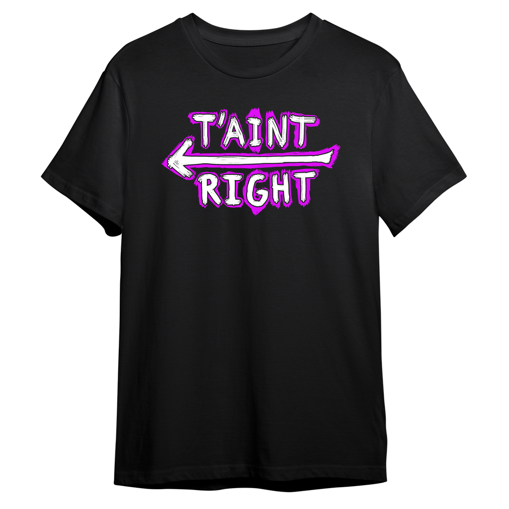 T'AINT RIGHT